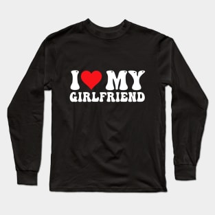 I Love My Girlfriend Long Sleeve T-Shirt